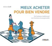Mieux acheter pour bien vendre De l'acheteur traditionnel vers l'acheteur écoresponsable. - Jérôme Greff - Organisation Eds D' - broché - Guide