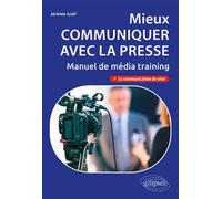 Mieux communiquer avec la presse. Manuel de média training - Jérémie Grall - Ellipses - broché - Etude