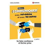 Mieux communiquer avec soi-même et avec les autres Se faire confiance et lâcher prise - Céline Blondel - Gereso Eds - broché - Guide