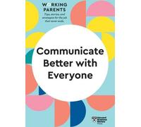Mieux communiquer avec tout le monde (HBR Working Parents Series)