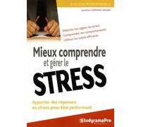 Mieux Comprendre Et Gérer Le Stress - Apporter Des Réponses Au Stress Pour Être Performant