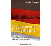 Mieux comprendre l'Allemagne Synthèse sur la réunification et l'évolution récente - Gilbert Casasus - Du Belvedere Eds - broché - Essai