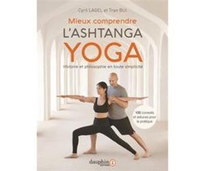 Mieux comprendre l'Ashtanga yoga Cyril Lagel (Auteur), Tran Bui (Auteur)
