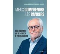 Mieux comprendre les cancers Les réponses de la science à vos questions - Fabien Calvo - Kero - broché - Essai