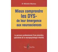 Mieux comprendre les DYS - de leur émergence aux neurosciences : Le parcours professionnel d'une pionnière, spécialiste de la neuropsychologie infantile