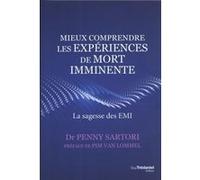 Mieux comprendre les expériences de mort imminente Penny Sartori (Auteur), Pim Van Lommel (Préface), Véronique Gourdon (Traduction)