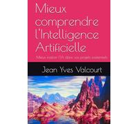 Mieux comprendre l'Intelligence Artificielle: Mieux insérer l'IA dans vos projets existentiels