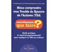 Mieux comprendre mon Trouble du Spectre de l'Autisme (TSA) : Guide pratique et matériel psychoéducatif pour expliquer le TSA aux enfants