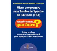 Mieux comprendre mon Trouble du Spectre de l'Autisme (TSA) : Guide pratique et matériel psychoéducatif pour expliquer le TSA aux enfants