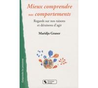 Mieux Comprendre Nos Comportements - Regards Sur Nos Raisons Et Déraisons D'agir