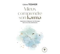 Mieux comprendre son karma: Apprenez à dépasser les blocages liés à vos vies antérieures