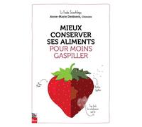 Mieux conserver ses aliments pour moins gaspiller - Anne-Marie Desbiens - La Presse - broché - Guide