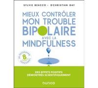 Mieux contrôler mon trouble bipolaire avec la mindfulness Sylvie Beacco (Auteur), Christian Gay (Auteur)