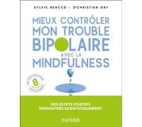 Mieux contrôler mon trouble bipolaire avec la mindfulness - Sylvie Beacco - Dunod - broché - Essai