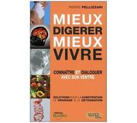 Mieux Digérer Mieux Vivre - Connaître Et Dialoguer Avec Son Ventre