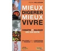 Mieux Digérer Mieux Vivre - Connaître Et Dialoguer Avec Son Ventre