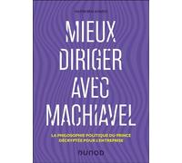 Mieux diriger avec Machiavel: La philosophie politique du Prince décryptée pour l'entreprise