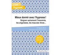 Mieux dormir avec l'hypnose: Soigner autrement l'insomnie, les angoisses, les mauvais rêves