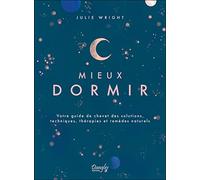 Mieux dormir - Votre guide de chevet des solutions, techniques, thérapies et remèdes naturels