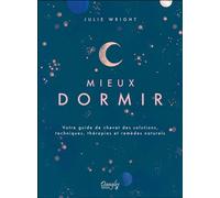 Mieux dormir - Votre guide de chevet des solutions, techniques, thérapies et remèdes naturels - Julie Wright - Dangles - broché - Guide