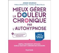 Mieux gérer la douleur chronique par l'autohypnose Avec le programme AP-HY-DOL - Jennie Sourzac - Dunod - broché - Guide