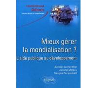 Mieux gérer la mondialisation ? L'aide publique au développement - Aurélien Lechevallier - Ellipses - broché - Etude