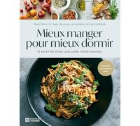 Mieux manger pour mieux dormir - 75 recettes pour améliorer votre sommeil