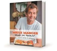 Mieux manger sans se ruiner - 150 recettes faciles et abordables - 150 recettes faciles et abordables Laurent Mariotte (Auteur)