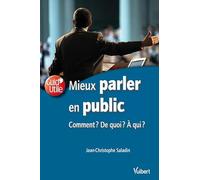 Mieux parler en public: Comment ? De quoi ? À qui ?