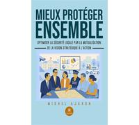 Mieux protéger ensemble Optimiser la sécurité locale par la mutualisation : De la vision stratégique à l'action - Michel Ajavon - Le Lys Bleu - broché - Essai