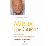 Mieux que guérir - Les bénéfices de la médecine intégrative
