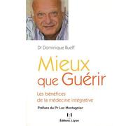 Mieux que guérir : Les bénéfices de la médecine intégrative de Rueff, Dominique (2011) Broché