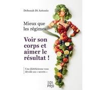 Mieux que les régimes Voir son corps et aimer le résultat !: Une diététicienne vous dévoile ses "secrets"