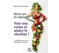 Mieux que les régimes Voir son corps et aimer le résultat ! Une diététicienne vous dévoile ses "secrets" - Deborah Di Antonio - Edi Pro - broché - Guide
