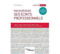 Mieux rédiger ses écrits professionnels: Lettres, e-mails, comptes rendus, rapports, notes... 42 fiches pratiques pour améliroer son style rédactionnel