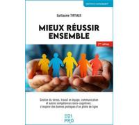 Mieux réussir ensemble Gestion du stress, travail en équipe, communication et autres compétences socio-cognitives : s'inspirer des bonnes pratiques d'un pilote de ligne - Guillaume Tirtiaux - Edi Pro 