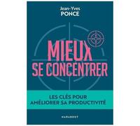 Mieux se concentrer – Les clés pour améliorer sa productivité – Marabout