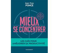 Mieux se concentrer Les clés pour améliorer sa productivité - Jean-Yves Ponce - Marabout - Poche - Guide