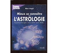 Mieux se connaître par l'astrologie: Vous et les autres signes : amour, famille, travail, affinités...