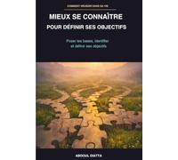 Mieux se connaître pour définir ses objectifs: Poser les bases, identifier et définir ses objectifs