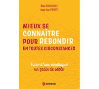 Mieux se connaître pour rebondir en toutes circonstances Faire det#8217;une montagne un grain de sable - Rose Balducci - Gereso Eds - broché - Guide