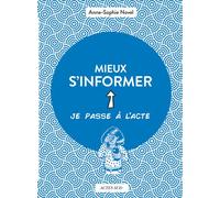 Mieux s'informer - Anne-Sophie Novel - Actes sud - broché - Essai