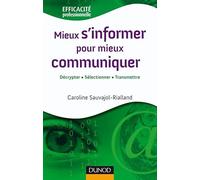 Mieux s'informer pour mieux communiquer: Décrypter, sélectionner, transmettre