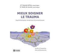 Mieux Soigner Le Trauma - Psychothérapies Novatrices Et Prometteuses