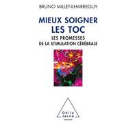 Mieux soigner les TOC Les promesses de la stimulation cérébrale - Bruno Millet-Ilharreguy - Odile Jacob - broché - Essai