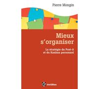 Mieux s'organiser. La stratégie du Post-it® et du Kanban personnel La stratégie du Post-it et du Kanban personnel - Pierre Mongin - Intereditions - broché - Etude