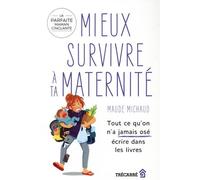 Mieux survivre a ta maternite. tout ce qu'on n'a jamais ose Tout ce qu'on n'a jamais osé écrire dans les livres - Maude Michaud - Trecarre - broché - Guide