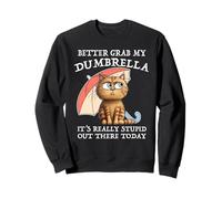 Mieux Vaut Attraper Mon dumbrella C'est Vraiment Stupide Aujourd'hui Sweatshirt
