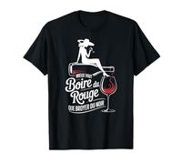 Mieux Vaut Boire du Rouge Que De Broyer du Noir Humour Vin T-Shirt