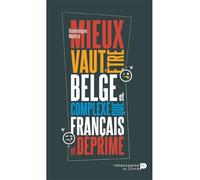 Mieux vaut être belge et complexé que français et déprimé - Dominique Watrin - Renaissance Du Livre - broché - Essai